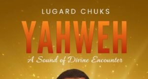 #SelahMusicVid: Lugard Chuks Unveils Soul-Stirring Worship Song “Yahweh” For Daily Devotion Yahweh By Lugard Chuks
