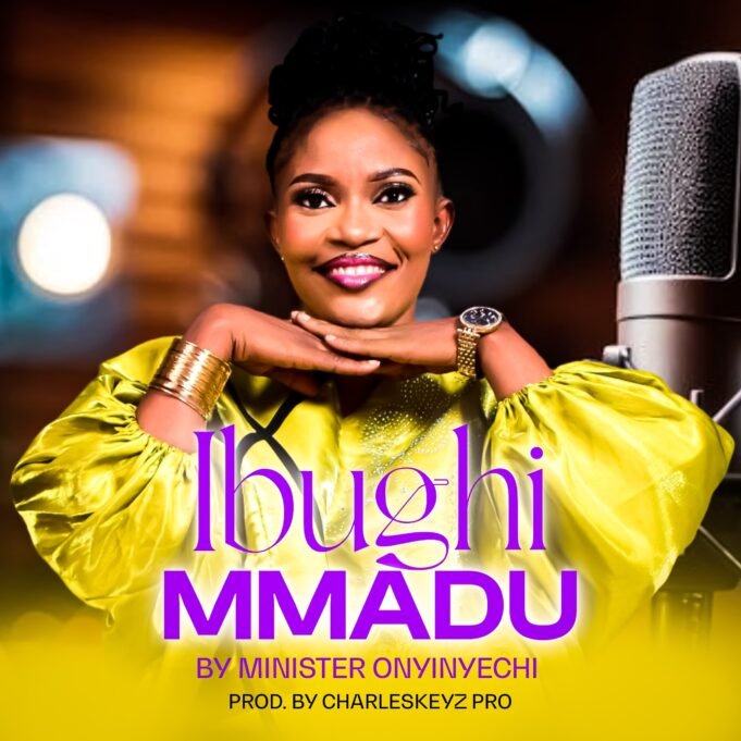 #SelahMusicVid: Minister Onyinyechi Presents “Ibughi Mmadu” An Uplifting Blend Of Afrobeat & Traditional Praise Ibughi Mmadu By Minister Onyinyechi