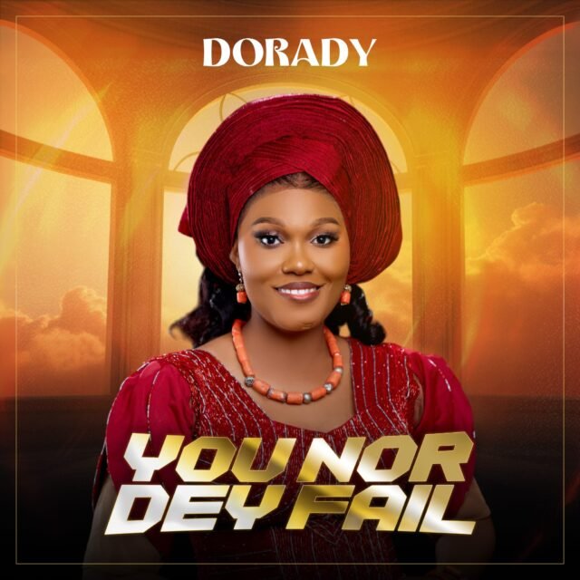 You Nor Dey Fail By Dorady