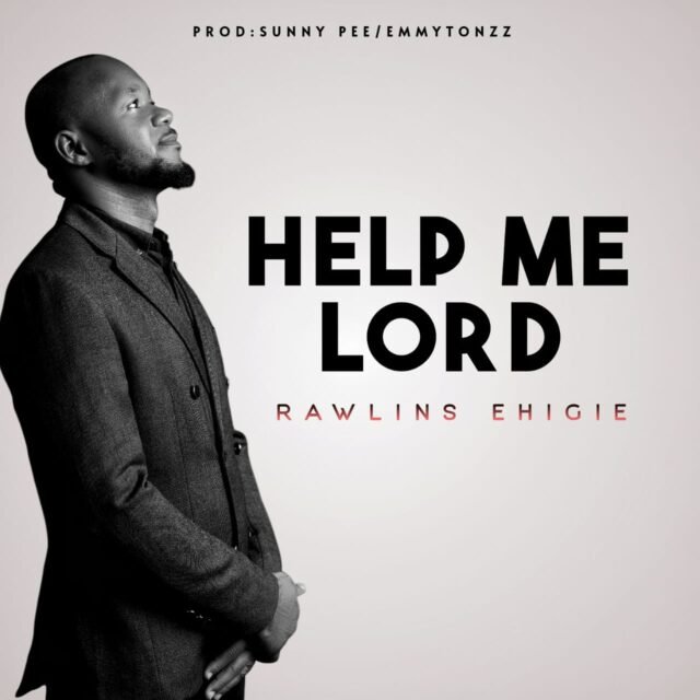 Help Me Lord Help Me Lord By Rawlins Ehigie