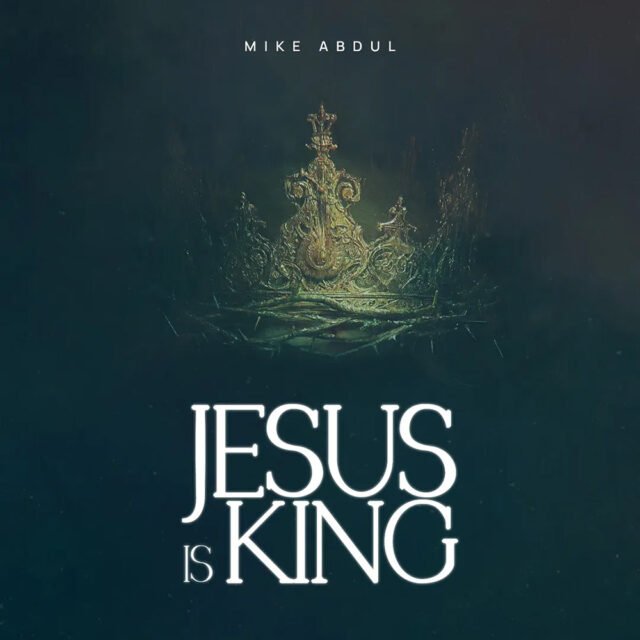 JESUS IS KING By Mike Abdul