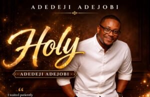 #SelahMusic: Adedeji Adejobi Releases Spiritually Stirring Single “HOLY” Holy by Adedeji Adejobi