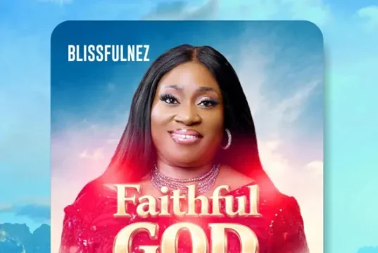 #SelahMusic: Blissfulnez Returns With “Faithful God” – A Song Of Reassurance! Blissfulnez Returns With Faithful God