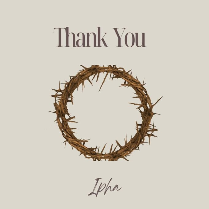 Ipha Captures Spirit Of Gratitude In Soul-Stirring New Track “Thank You” | @ipha_liman Thank You by Ipha