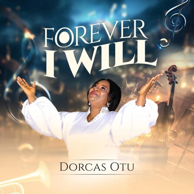 Forever I Will By Dorcas Otu