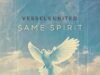 #SelahMusicVid: Vessels United Declares Resurrection Power In New Song “Same Spirit” Same Spirit By Vessels United