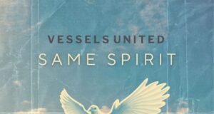 #SelahMusicVid: Vessels United Declares Resurrection Power In New Song “Same Spirit” Same Spirit By Vessels United
