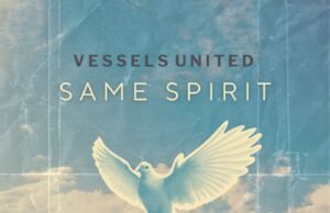 #SelahMusicVid: Vessels United Declares Resurrection Power In New Song “Same Spirit” Same Spirit By Vessels United