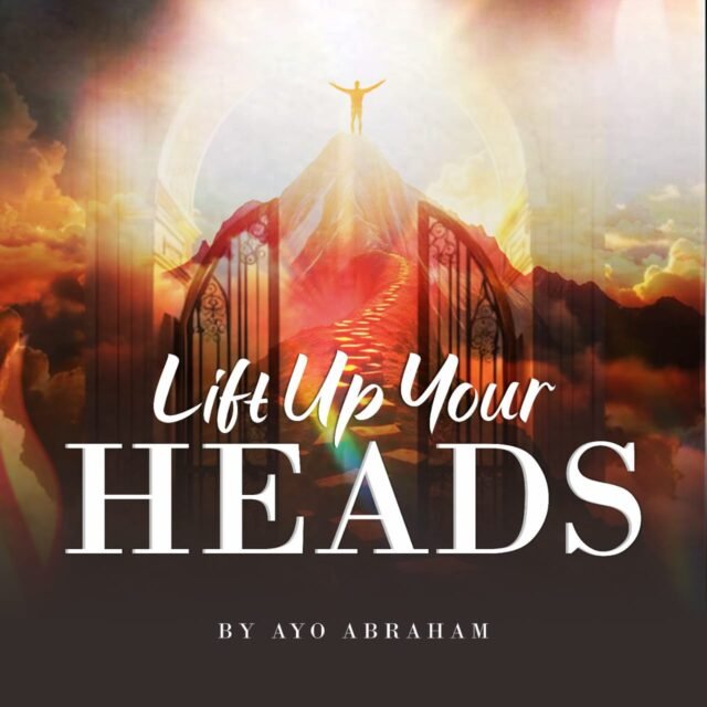 Lift Up Your Heads By Ayo Abraham