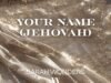 Your Name (Jehovah) By Sarah Wonders