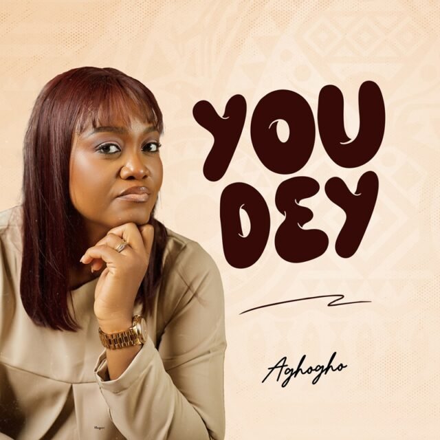 You Dey You Dey By Aghogho