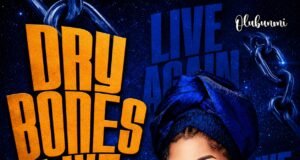 #SelahMusicVid: Olubunmi Speaks Life Through New Worship Anthem “Dry Bones Live Again” Dry Bones Live Again By Olubunmi