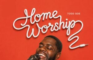 #SelahMusicVid: Todd Soe Invites Believers Into God’s Presence With New EP “Home Worship” Home Worship By Todd Soe
