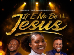 #SelahMusicVid: Blessings NG | If E No Be You Jesus | Feat. Tkeyz & Elijah Daniel Omo Majemu If E No Be You Jesus By Blessings NG