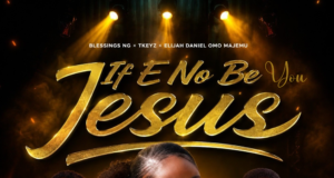 #SelahMusicVid: Blessings NG | If E No Be You Jesus | Feat. Tkeyz & Elijah Daniel Omo Majemu If E No Be You Jesus By Blessings NG