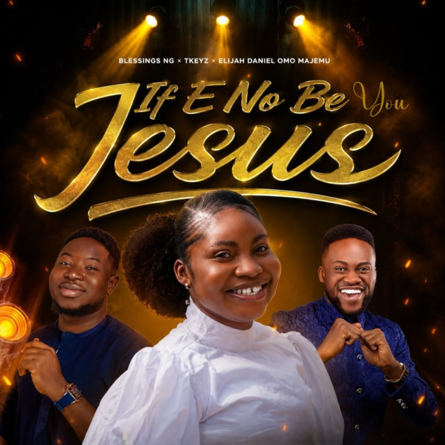If E No Be You Jesus By Blessings NG