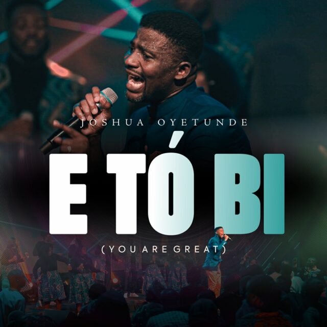 Eto Bi (You Are Great) By Joshua Oyetunde
