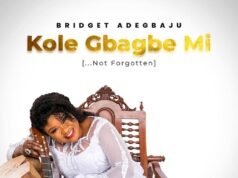 #SelahMusicVid: Bridget Adegbaju | Kole Gbagbe Mi (Not Forgotten) Kole Gbagbemi By Bridget Adegbaju