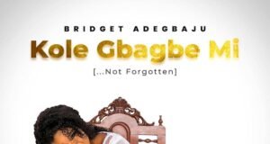 #SelahMusicVid: Bridget Adegbaju | Kole Gbagbe Mi (Not Forgotten) Kole Gbagbemi By Bridget Adegbaju