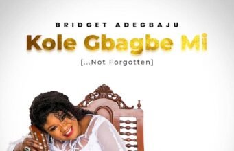 #SelahMusicVid: Bridget Adegbaju | Kole Gbagbe Mi (Not Forgotten) Kole Gbagbemi By Bridget Adegbaju