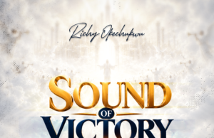 #SelahMusicVid: Richy Okechukwu Celebrates Victory In Christ With New Album, “Sound Of Victory” Sound of Victory By Richy Okechukwu