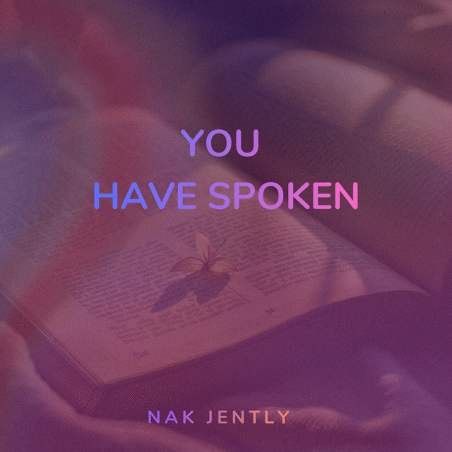 You Have Spoken You Have Spoken By Nak Jently