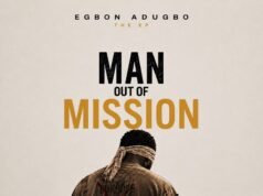 #SelahMusicVid: Egbon Adugbo’s “Man Out Of Mission (A Journey Back To Purpose)” Is A Journey Of Faith, Restoration And Direction Man Out of Mission By Egbon Adugbo