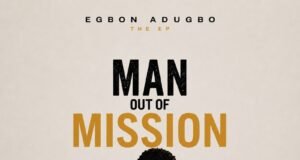 #SelahMusicVid: Egbon Adugbo’s “Man Out Of Mission (A Journey Back To Purpose)” Is A Journey Of Faith, Restoration And Direction Man Out of Mission By Egbon Adugbo