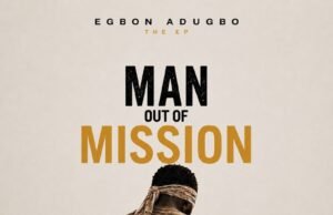 #SelahMusicVid: Egbon Adugbo’s “Man Out Of Mission (A Journey Back To Purpose)” Is A Journey Of Faith, Restoration And Direction Man Out of Mission By Egbon Adugbo