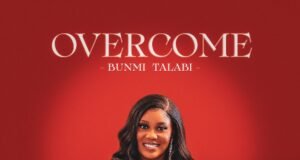 #SelahMusicVid: Bunmi Talabi Unveils Faith-Filled Anthem Of Victory, “Overcome” Overcome By Bunmi Talabi