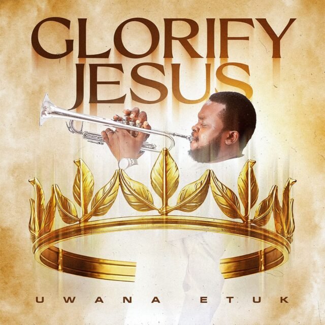 Glorify Jesus By Uwana Etuk