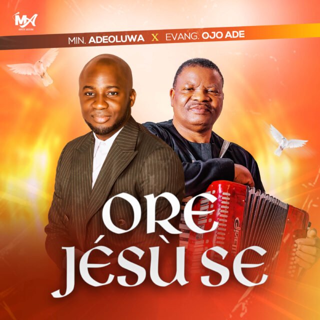 ORE JÉSÙ SE” By Min. Adeoluwa featuring Evangelist Ojo Ade