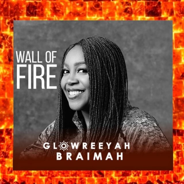 Wall of Fire Wall of Fire By Glowreeyah Braimah